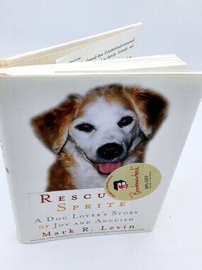 Rescuing Sprite Dog Lovers Story Joy, Anguish MARK R. LEVIN 2007 HBDJ 1st / 12th